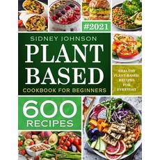 Plant Based Cookbook For Beginners: 600 Healthy Plant-Based Recipes For Everyday Paperback, Independently Published, English, 9798702161822