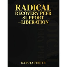 (영문도서) Radical Recovery Peer Support - Liberation Paperback, Dakota Fisher, English, 9781917306287