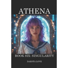 (영문도서)ATHENA Book 6: Singularity Paperback, Independently Published, English, 9798243892636 Independently Published, English, 9798243892636