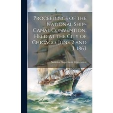 (영문도서) Proceedings of the National Ship-Canal Convention Held at the City of Chicago June 2 and 3 ... Hardcover, Legare Street Press, English, 9781020894206