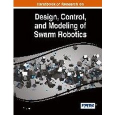 Handbook of Research on Design Control and Modeling of Swarm Robotics, Information Science Reference