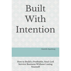(영문도서)Built With Intention: How to Build a Profitable Soul-Led Service Business Witho... Paperback, Independently Published, English, 9798180545992