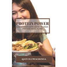 (영문도서) Protein Power: A COMPREHENSIVE GUIDE TO HIGH-PROTEIN MEAL PLANS: Fuel Your Body Build Muscle... Paperback, Independently Published, English, 9798321045619