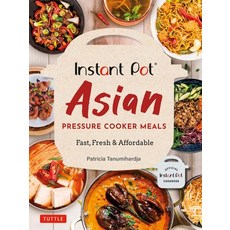 Instant Pot Asian Pressure Cooker Meals: Fast Fresh & Affordable (Official Instant Pot Cookbook) Paperback, Tuttle Publishing