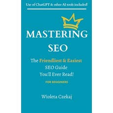 (영문도서) Mastering Seo: The Friendliest & Easiest Guide You'll Ever Read Paperback, Independently Published, English, 9798869699213