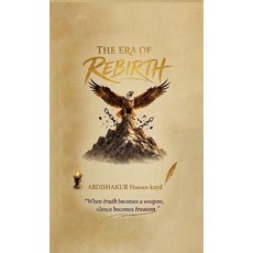 (영문도서)The Era of Rebirth: When Truth becomes a Weapon Silence becomes Treason Hardcover, Isahakiya Books, Inc, English, 9789699393471 Isahakiya Books, Inc, English, 9789699393471