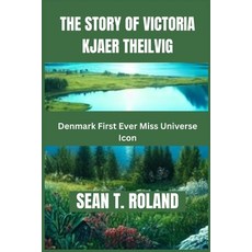 (영문도서) The Story of Victoria Kjaer Theilvig: Denmark First Ever Miss Universe Icon Paperback, Independently Published, English, 9798300284091