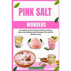 (영문도서)Pink Salt Wonders: A Complete Guide To Natural Healing Cooking Detox And Well... Paperback, Independently Published, English, 9798298952538