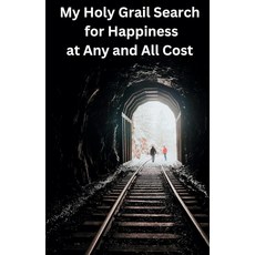 My Holy Grail Search for Happiness at Any and All Cost: How a Tibetan Monk Refugee Jewish Psychoan, My Holy Grail Search for Happi