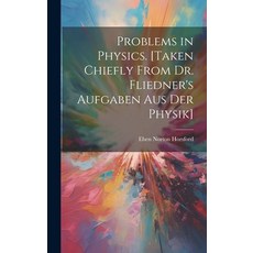 (영문도서) Problems in Physics. [Taken Chiefly From Dr. Fliedner's Aufgaben aus der Physik] Hardcover, Legare Street Press, English, 9781019915981
