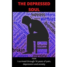 (영문도서) The Depressed Soul: How I survived through 16 years of pain depression and anxiety. Paperback, Independently Published, English, 9798648192959