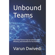 (영문도서) Unbound Teams: How Global Outsourcing Can Unlock Growth Efficiency and Innova... Paperback, Independently Published, English, 9798303706590