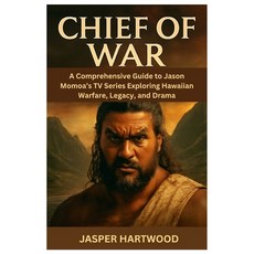 (영문도서)Chief of War: A Comprehensive Guide to Jason Momoa's TV Series - Exploring Hawai... Paperback, Independently Published, English, 9798297424135