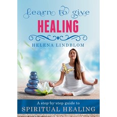 (영문도서) Learn to give Healing: A step-by-step guide to Spiritual Healing Paperback, Books on Demand, English, 9789180576574