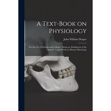 (영문도서) A Text-book on Physiology: for the Use of Schools and Colleges: Being an Abridgment of the Au... Paperback, Legare Street Press, English, 9781015292666