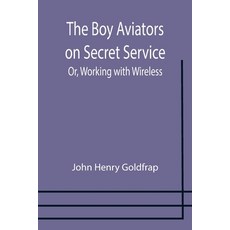 (영문도서) The Boy Aviators on Secret Service; Or Working with Wireless Paperback, Alpha Edition, English, 9789355754226
