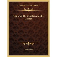 (영문도서) The Jews The Gentiles And The Church Hardcover, Kessinger Publishing, English, 9781169619432