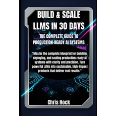 (英文圖書)Build & Scale Llms in 30 Days: The Complete Guide to Production-Ready AI Systems 平裝版, Independently Published, 英文