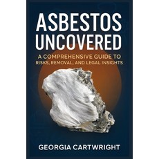(영문도서)Asbestos Uncovered: A Comprehensive Guide to Risks Removal and Legal Insights Paperback, Independently Published, English, 9798288961441