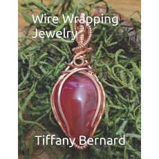 (영문도서) Wire Wrapping Jewelry: Step-by-Step Instructions to create a beautiful piece of wearable art ... Paperback, Independently Published, English, 9798320824932