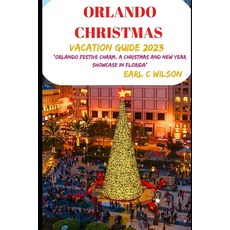 (영문도서) Orlando Christmas Vacation Guide 2023: " Orlando Festive Charm A Christmas and New year show... Paperback, Independently Published, English, 9798866651979