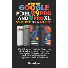 (영문도서) Google Pixel 9 9 Pro and 9 Pro XL Complete User Manual: The Ultimate Guide to... Paperback, Independently Published, English, 9798302922557
