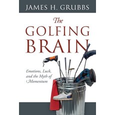 The Golfing Brain: Emotions Luck and the Myth of Momentum Paperback, Outskirts Press, English, 9781977235299