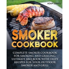 (영문도서) Smoker Cookbook: Complete Smoker Cookbook for Smoking and Grilling Ultimate BB... Paperback, Independently Published, English, 9781696175388