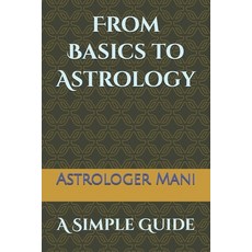 (영문도서)From Basics to Astrology: A Simple Guide Paperback, Independently Published, English, 9798266633902