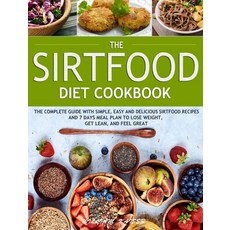 The Sirtfood Diet Cookbook: The Complete Guide with Simple Easy and Delicious Sirtfood Recipes and ... Hardcover, Gracelight Press LLC