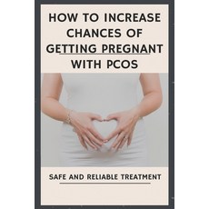 How To Increase Chances Of Getting Pregnant With PCOS: Safe and Reliable Treatment: Getting Pregnant... Paperback, Independently Published, English, 9798721057038