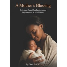 (영문도서)A Mother's Blessing: Scripture-Based Declarations and Prayers Over Your Children Paperback, Independently Published, English, 9798196160677