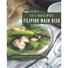 111 Filipino Main Dish Recipes: Filipino Main Dish Cookbook - Where Passion for Cooking Begins Paperback, Independently Published, English, 9798574148112