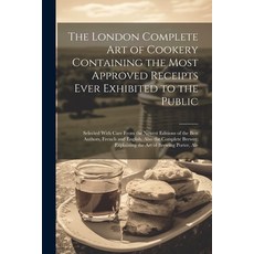 (영문도서) The London Complete Art of Cookery Containing the Most Approved Receipts Ever Exhibited to th... Paperback, Legare Street Press, English, 9781022785748
