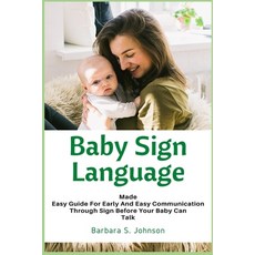 (영문도서) Baby Sign Language: Made Easy Guide for Early and Easy Communication Through Sign Before Your... Paperback, Golden Pavilion Press, English, 9781685220068