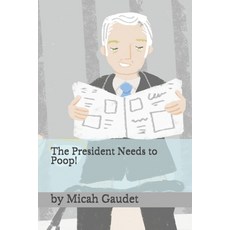 The President Needs to Poop! Paperback, Independently Published, English, 9798558430844