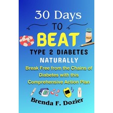 (영문도서) 30 Days to Beat Type 2 Diabetes Naturally: Break Free from the Chains of Diabetes with this C... Paperback, Independently Published, English, 9798877163157
