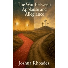 (영문도서)The War Between Applause and Allegiance Paperback, Joshua Paul Rhoades, English, 9798227446411