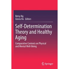 (영문도서) Self-Determination Theory and Healthy Aging: Comparative Contexts on Physical and Mental Well... Paperback, Springer, English, 9789811569708