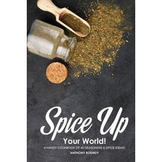 Spice Up Your World!: A Handy Cookbook of 40 Seasoning & Spice Ideas! Paperback, Independently Published, English, 9781090271112