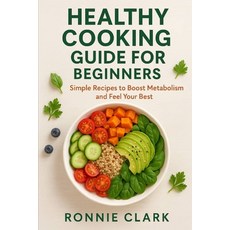 (英文圖書)Healthy Cooking Guide For Beginners: Simple Recipes To Boost Metabolism And Feel... 平裝版, Independently Published, 英文