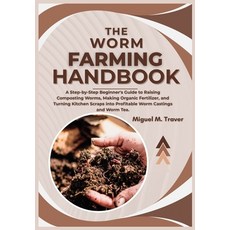 (영문도서)The Worm Farming Handbook: A Step-by-Step Beginner's Guide to Raising Composting... Paperback, Independently Published, English, 9798297432246