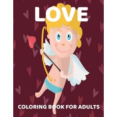 Love Coloring Book for Adults: An Adult Coloring Book with Flowers Love Quotes Romantic Heart Desi... Paperback, Independently Published