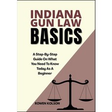 (영문도서)Indiana Gun Law Basics: A Step-By-Step Guide On What You Need To Know Today As A... Paperback, Independently Published, English, 9798288607363