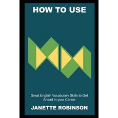 (영문도서) How to use Great English Vocabulary Skills to Get Ahead in your Career Paperback, Independently Published, 9798463120830