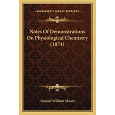 (영문도서) Notes Of Demonstrations On Physiological Chemistry (1874) Paperback, Kessinger Publishing, English, 9781165408160