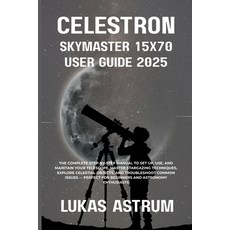 (영문도서)Celestron Skymaster 15x70 User Guide 2025: The Complete Step-by-Step Manual to S... Paperback, Independently Published, English, 9798277345832