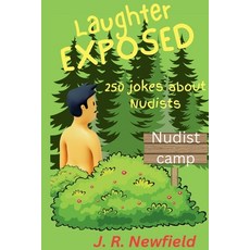 (영문도서)Laughter Exposed: 250 Jokes about Nudists: Paperback, J.R. Newfield, English, 9798349499265