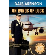 (英文圖書)On Wings of Luck From Outlaw Biker to Airline Pilot and Beyond Book 3: From Ou... 平裝版, Dale Arenson Pubulishing LLC, 英文
