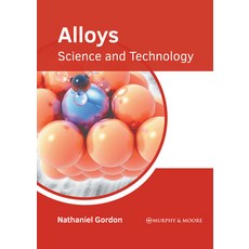 (영문도서) Alloys: Science and Technology Hardcover, Murphy & Moore Publishing, English, 9781639870387